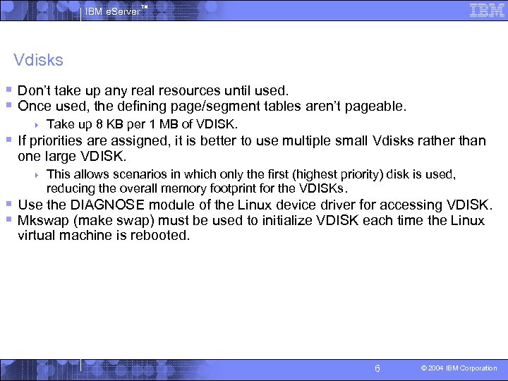 IBM e. Server™ Vdisks § Don’t take up any real resources until used. §