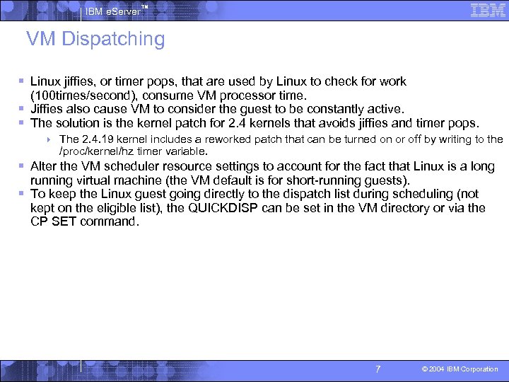 IBM e. Server™ VM Dispatching § Linux jiffies, or timer pops, that are used