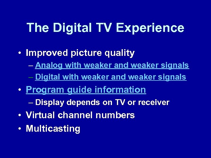 The Digital TV Experience • Improved picture quality – Analog with weaker and weaker