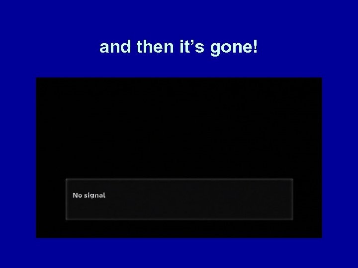 and then it’s gone! 