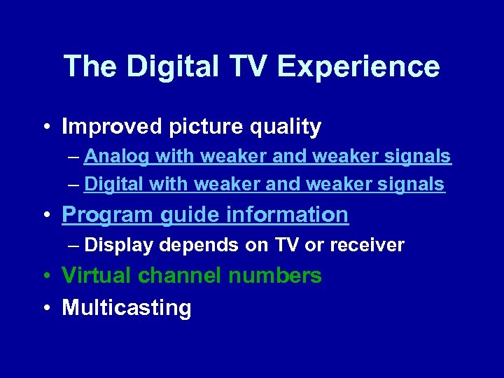 The Digital TV Experience • Improved picture quality – Analog with weaker and weaker