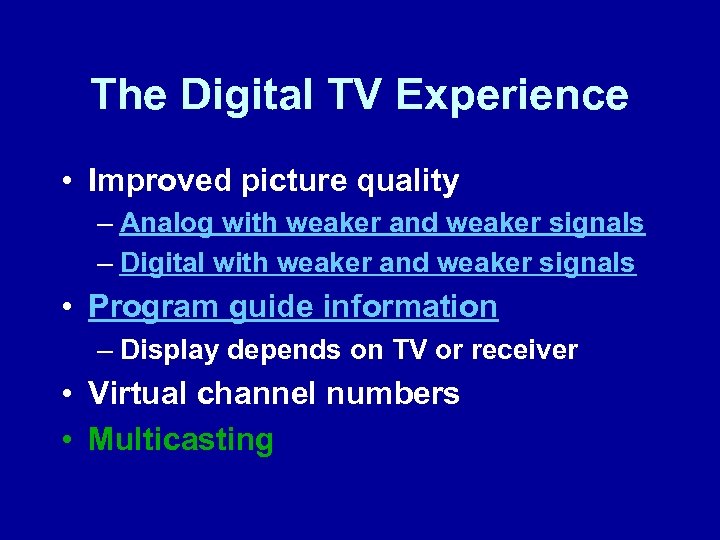 The Digital TV Experience • Improved picture quality – Analog with weaker and weaker