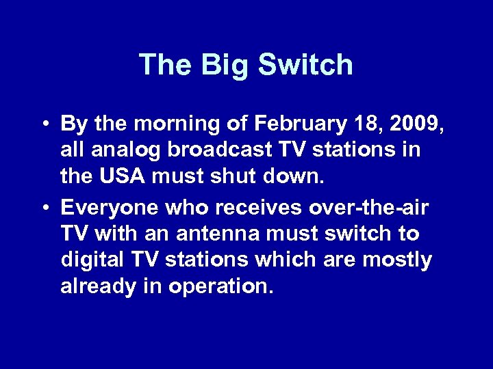 The Big Switch • By the morning of February 18, 2009, all analog broadcast