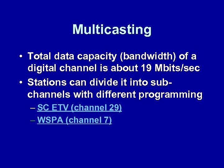 Multicasting • Total data capacity (bandwidth) of a digital channel is about 19 Mbits/sec