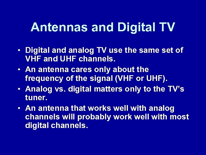 Antennas and Digital TV • Digital and analog TV use the same set of