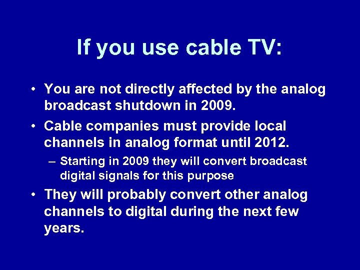 If you use cable TV: • You are not directly affected by the analog