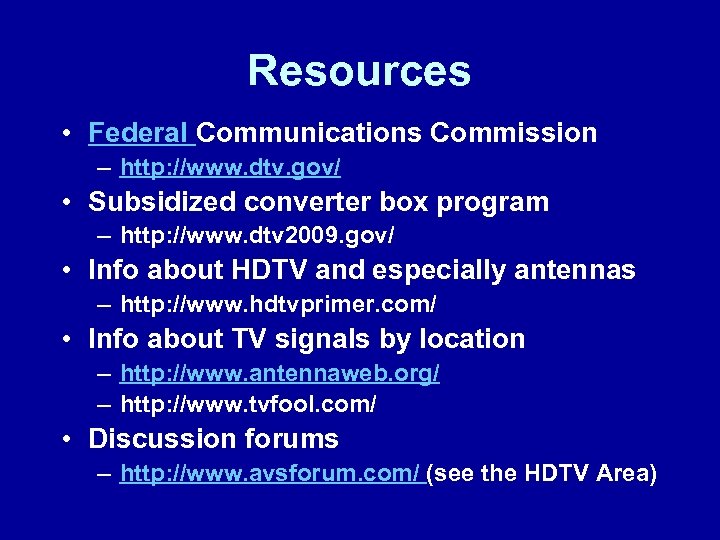 Resources • Federal Communications Commission – http: //www. dtv. gov/ • Subsidized converter box