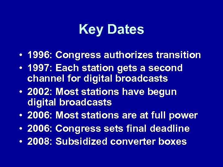Key Dates • 1996: Congress authorizes transition • 1997: Each station gets a second