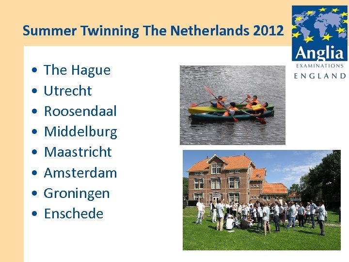Summer Twinning The Netherlands 2012 • • The Hague Utrecht Roosendaal Middelburg Maastricht Amsterdam