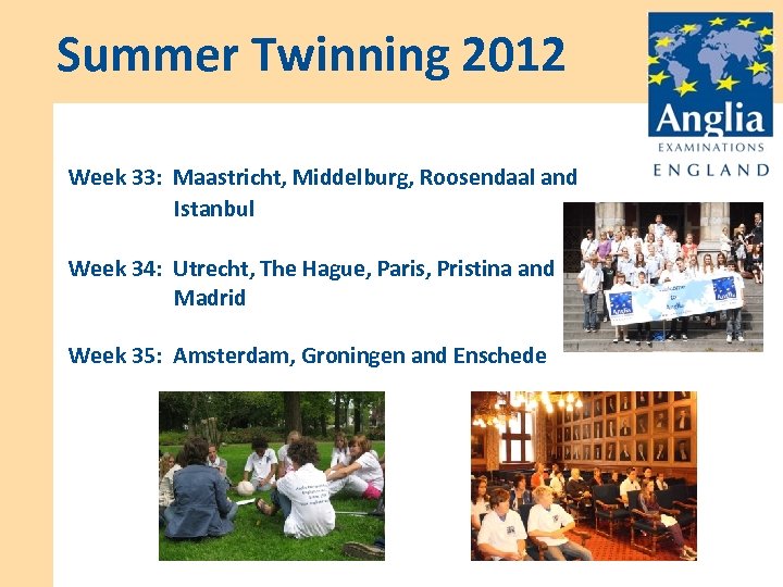 Summer Twinning 2012 Week 33: Maastricht, Middelburg, Roosendaal and Istanbul Week 34: Utrecht, The