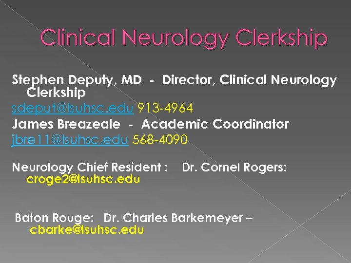 Clinical Neurology Clerkship Stephen Deputy, MD - Director, Clinical Neurology Clerkship sdeput@lsuhsc. edu 913