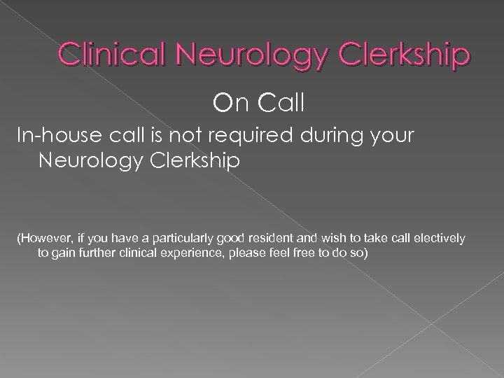 Clinical Neurology Clerkship On Call In-house call is not required during your Neurology Clerkship