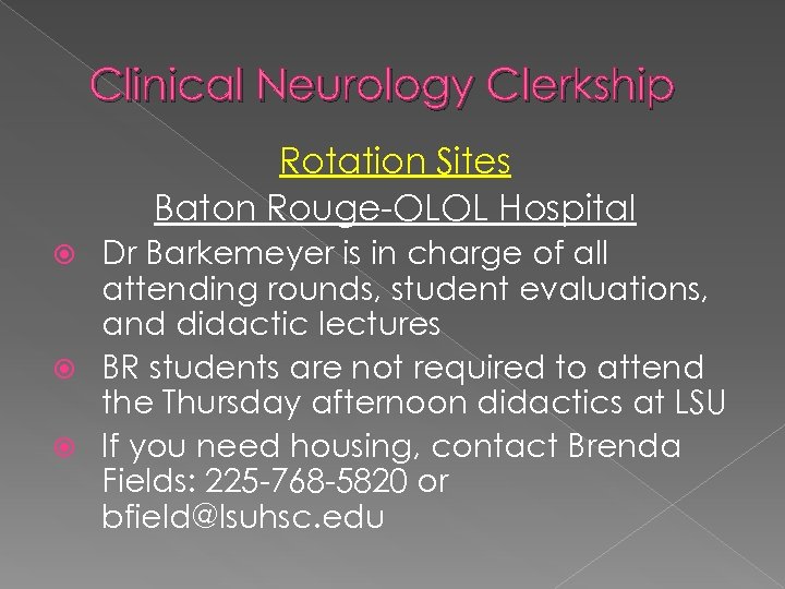 Clinical Neurology Clerkship Rotation Sites Baton Rouge-OLOL Hospital Dr Barkemeyer is in charge of