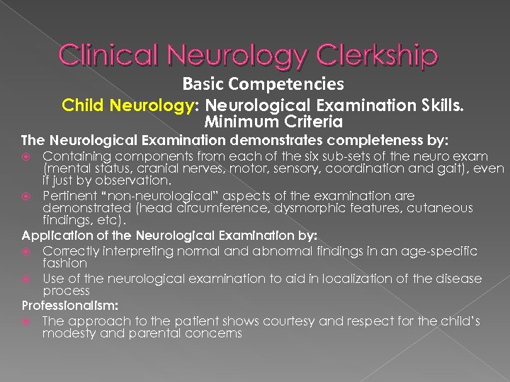 Clinical Neurology Clerkship Basic Competencies Child Neurology: Neurological Examination Skills. Minimum Criteria The Neurological