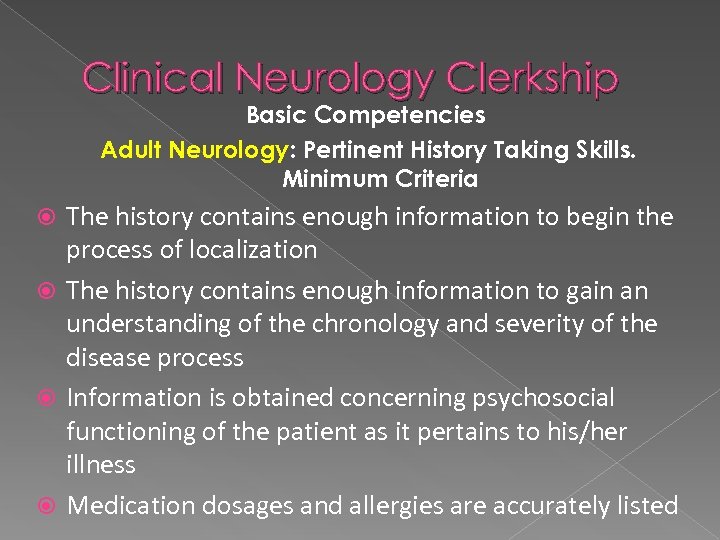 Clinical Neurology Clerkship Basic Competencies Adult Neurology: Pertinent History Taking Skills. Minimum Criteria The