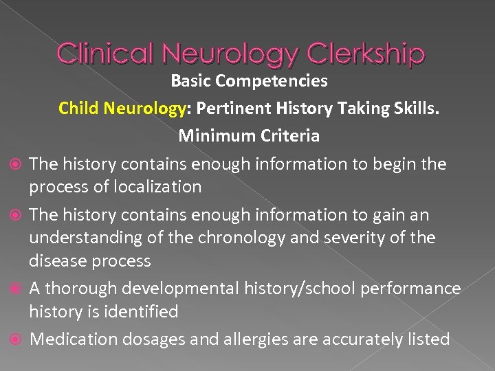 Clinical Neurology Clerkship Basic Competencies Child Neurology: Pertinent History Taking Skills. Minimum Criteria The
