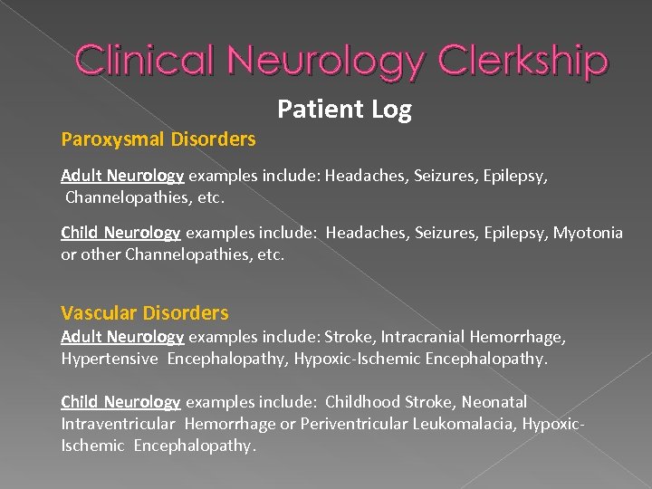 Clinical Neurology Clerkship Paroxysmal Disorders Patient Log Adult Neurology examples include: Headaches, Seizures, Epilepsy,