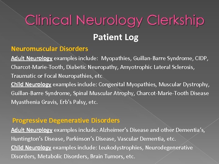 Clinical Neurology Clerkship Patient Log Neuromuscular Disorders Adult Neurology examples include: Myopathies, Guillan-Barre Syndrome,