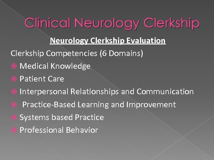 Clinical Neurology Clerkship Evaluation Clerkship Competencies (6 Domains) Medical Knowledge Patient Care Interpersonal Relationships