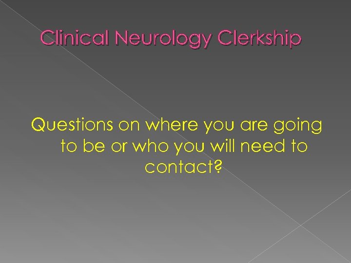 Clinical Neurology Clerkship Questions on where you are going to be or who you