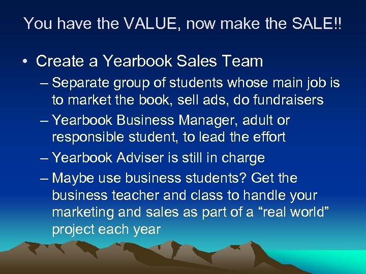 You have the VALUE, now make the SALE!! • Create a Yearbook Sales Team