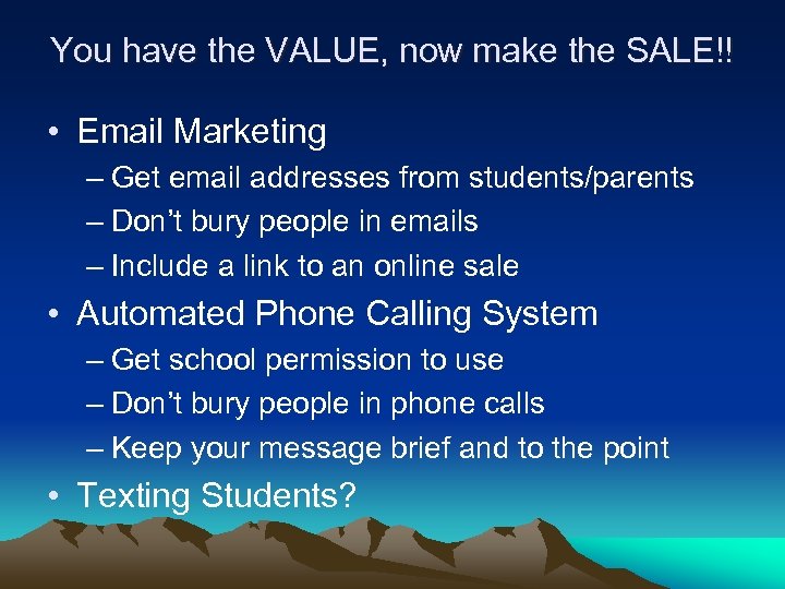 You have the VALUE, now make the SALE!! • Email Marketing – Get email