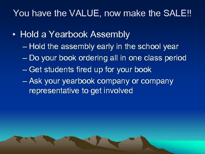 You have the VALUE, now make the SALE!! • Hold a Yearbook Assembly –