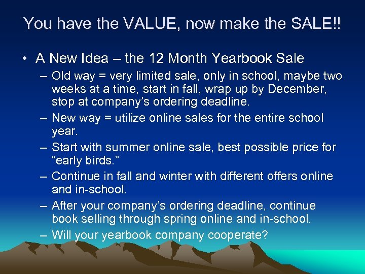 You have the VALUE, now make the SALE!! • A New Idea – the