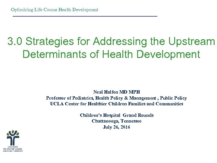 Optimizing Life Course Health Development 3. 0 Strategies for Addressing the Upstream Determinants of
