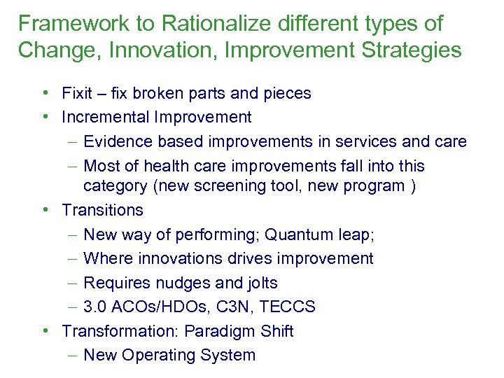 Framework to Rationalize different types of Change, Innovation, Improvement Strategies • Fixit – fix