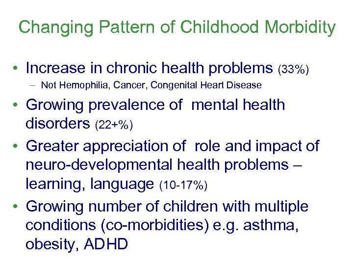 Changing Pattern of Childhood Morbidity • Increase in chronic health problems (33%) - Not