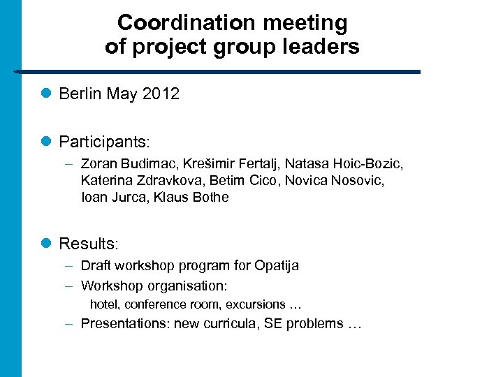 Coordination meeting of project group leaders l Berlin May 2012 l Participants: – Zoran