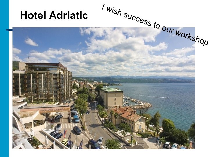 Hotel Adriatic I wis h su cce ss t o ou r wo rksh