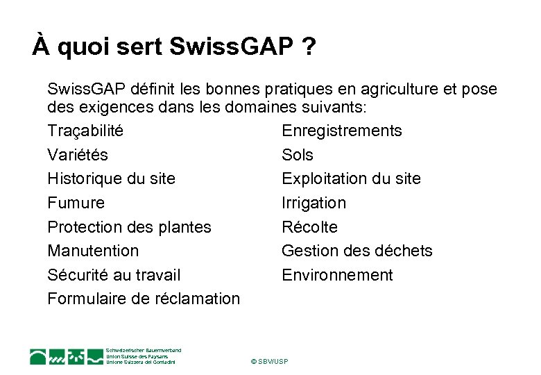 À quoi sert Swiss. GAP ? Swiss. GAP définit les bonnes pratiques en agriculture