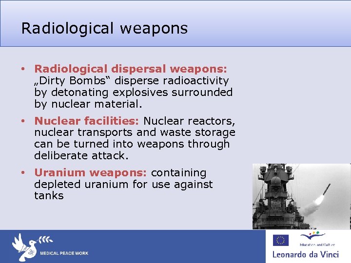 Radiological weapons • Radiological dispersal weapons: „Dirty Bombs“ disperse radioactivity by detonating explosives surrounded