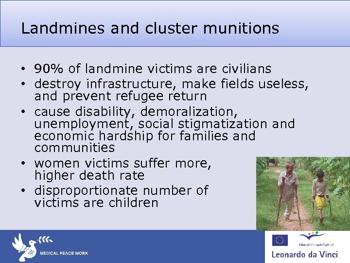 Landmines and cluster munitions • 90% of landmine victims are civilians • destroy infrastructure,