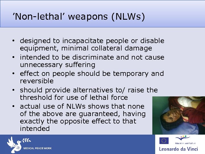 ’Non-lethal’ weapons (NLWs) • designed to incapacitate people or disable equipment, minimal collateral damage