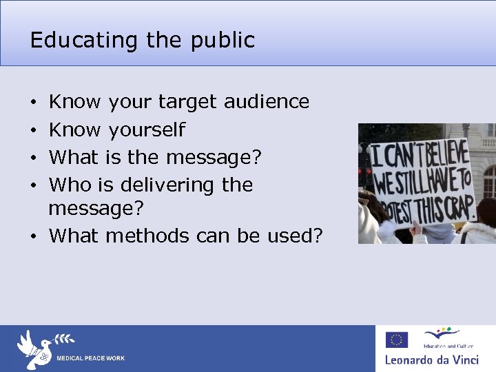 Educating the public Know your target audience Know yourself What is the message? Who