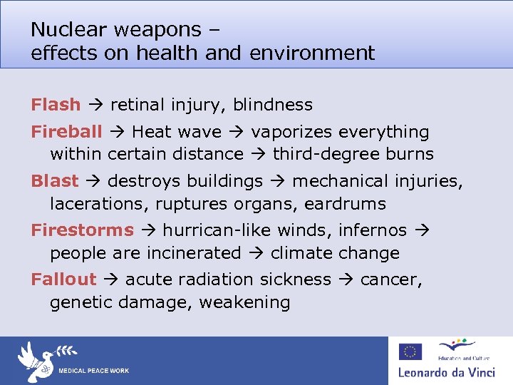 Nuclear weapons – effects on health and environment Flash retinal injury, blindness Fireball Heat