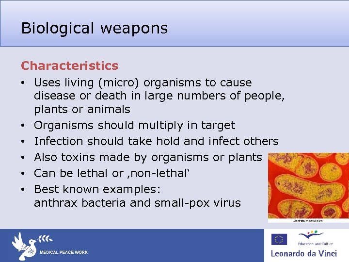 Biological weapons Characteristics • Uses living (micro) organisms to cause disease or death in