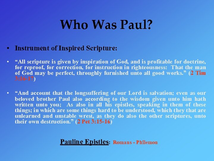 Who Was Paul? • Instrument of Inspired Scripture: • “All scripture is given by