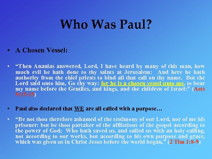 Who Was Paul? • A Chosen Vessel: • “Then Ananias answered, Lord, I have