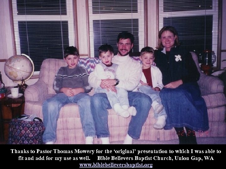 Thanks to Pastor Thomas Mowery for the ‘original’ presentation to which I was able