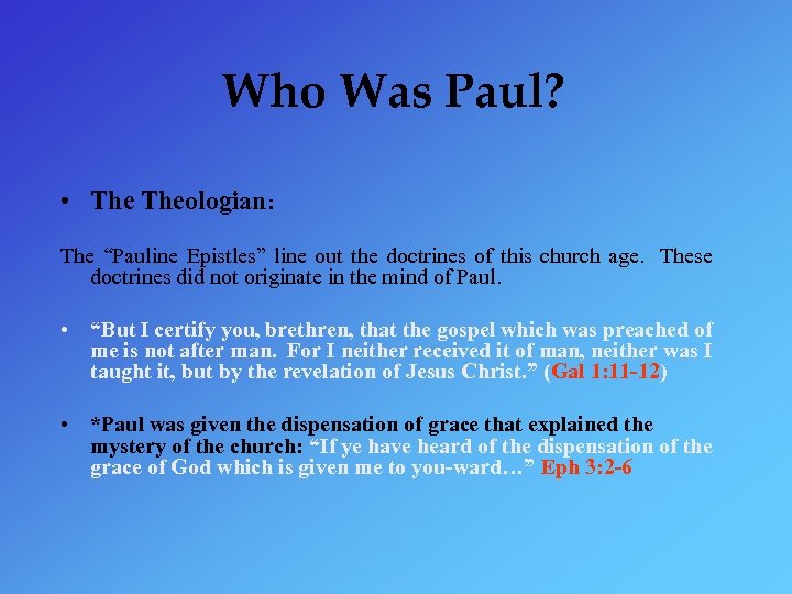 Who Was Paul? • Theologian: The “Pauline Epistles” line out the doctrines of this