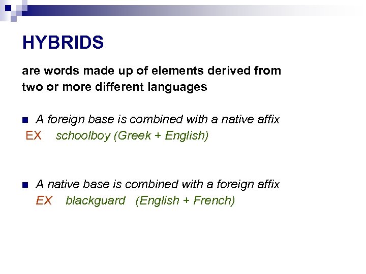 HYBRIDS are words made up of elements derived from two or more different languages