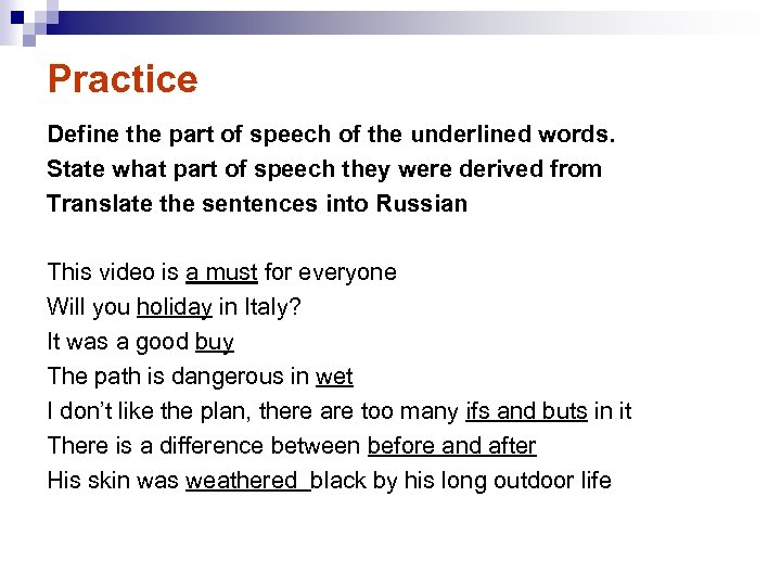 Practice Define the part of speech of the underlined words. State what part of