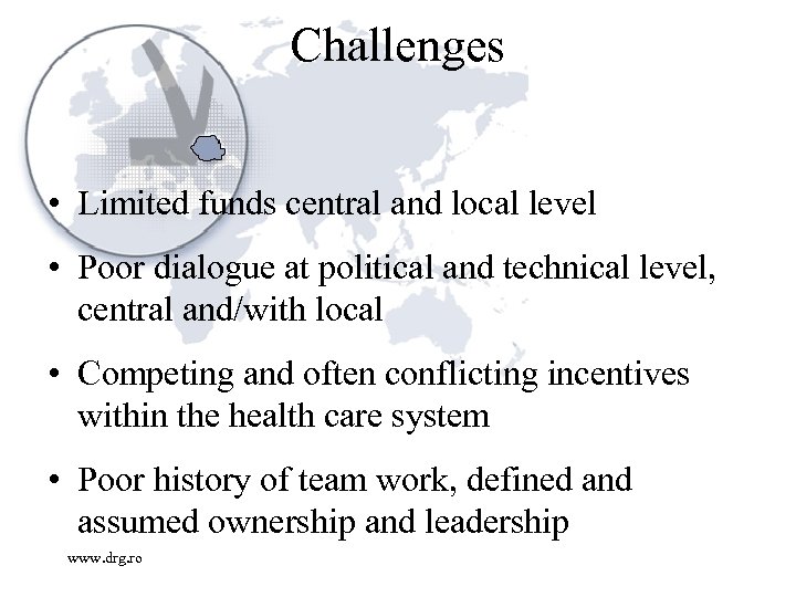 Challenges • Limited funds central and local level • Poor dialogue at political and