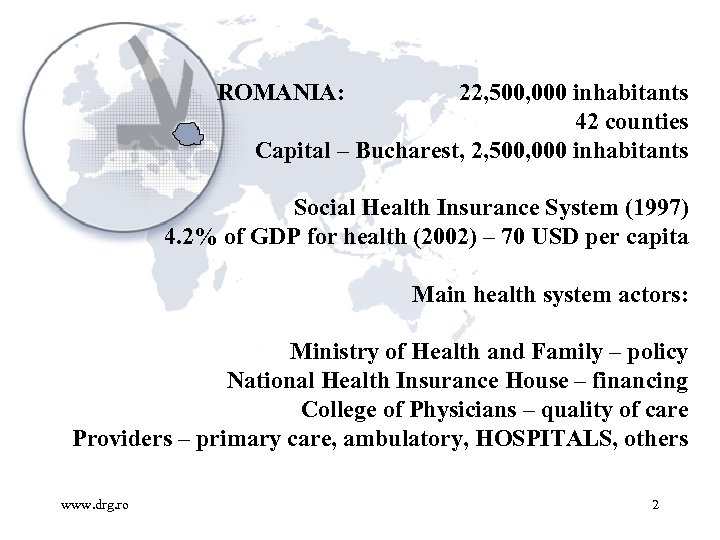 ROMANIA: 22, 500, 000 inhabitants 42 counties Capital – Bucharest, 2, 500, 000 inhabitants