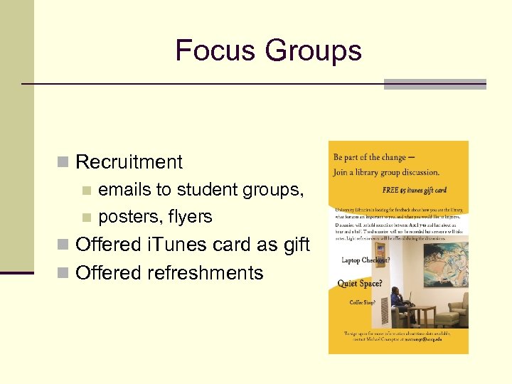 Focus Groups n Recruitment n emails to student groups, n posters, flyers n Offered