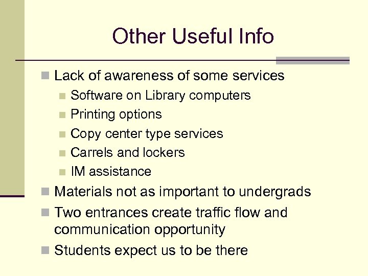 Other Useful Info n Lack of awareness of some services n Software on Library